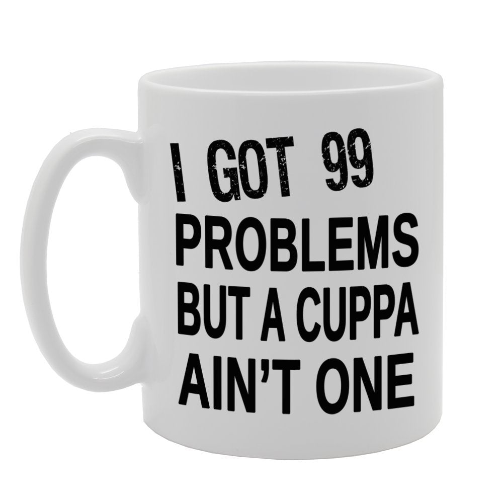 I Got 99 Problems But A Cuppa Ain'T One   Printed Tea Coffee Ceramic  Mg237 - Funny Printed Coffee Mug - Great Gift Idea