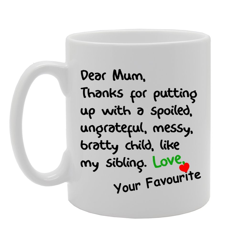 Dear Mom, Thanks For Putting Up With A Spoiled   Printed Tea Coffee Ceramic  Mg1185 - Funny Printed Coffee Mug - Great Gift Idea