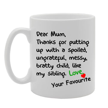 Dear Mom, Thanks For Putting Up With A Spoiled   Printed Tea Coffee Ceramic  Mg1185 - Funny Printed Coffee Mug - Great Gift Idea