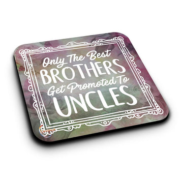 ER252 Only The Best Brothers Get Promoted To Uncles Novelty Present Gift Printed MDF Wooden Coaster