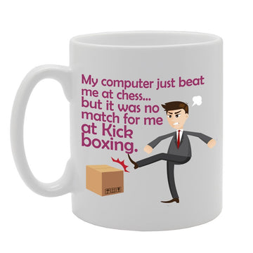 My Computer Just Beat At Chess But It Was No Match For Me At Kick Boxing   Printed Tea Coffee Ceramic  Mg2330 - Funny Printed Coffee Mug - Great Gift Idea