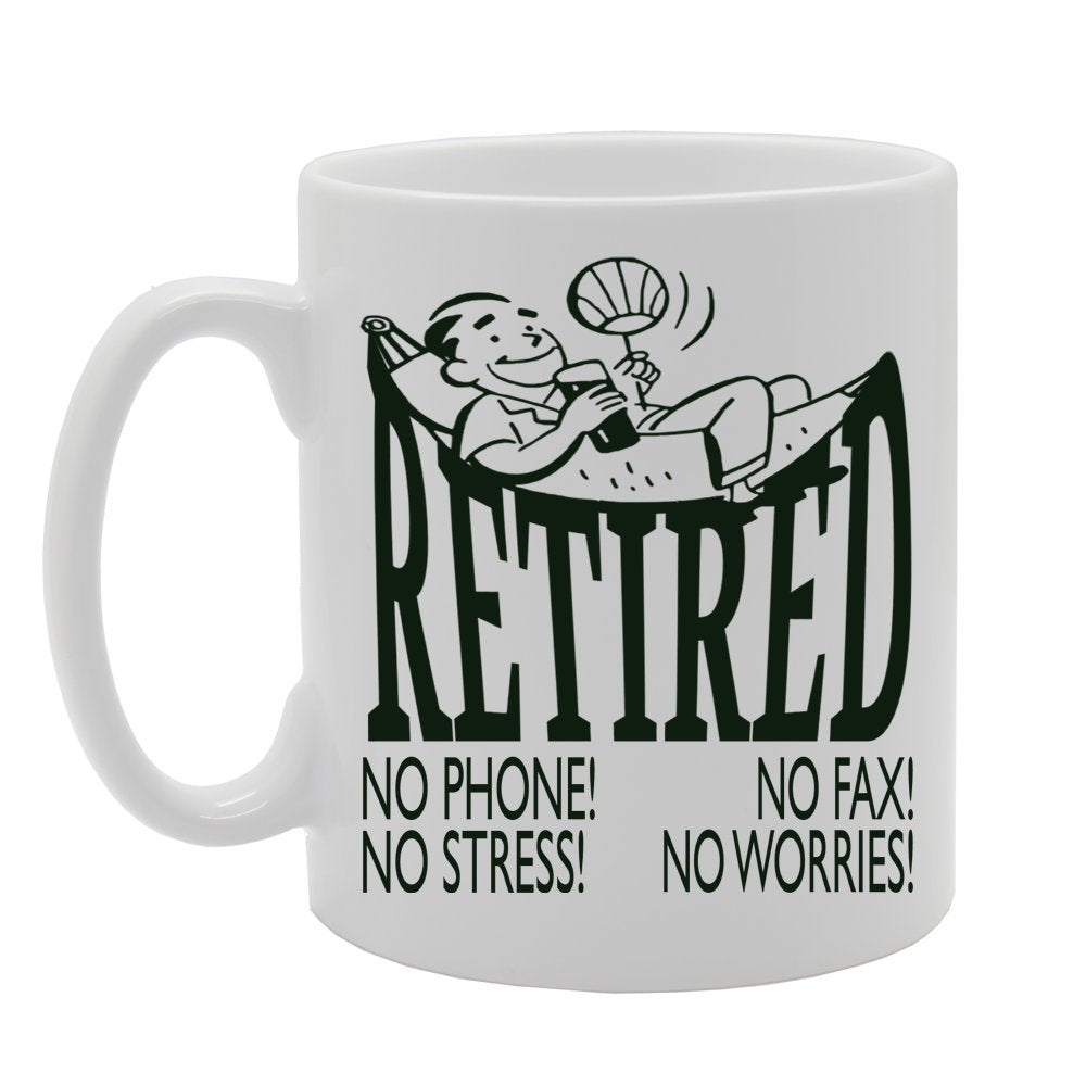 Retired No Phone! No Stress! No Fax! No Worries   Printed Tea Coffee Ceramic  Mg464 - Funny Printed Coffee Mug - Great Gift Idea