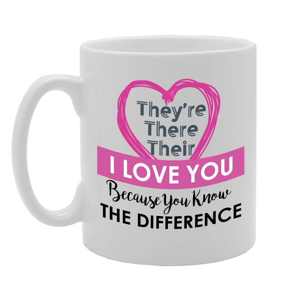 They'Re There Their I Love You Because You Know The Difference   Printed Tea Coffee Ceramic  Mg2748 - Funny Printed Coffee Mug - Great Gift Idea