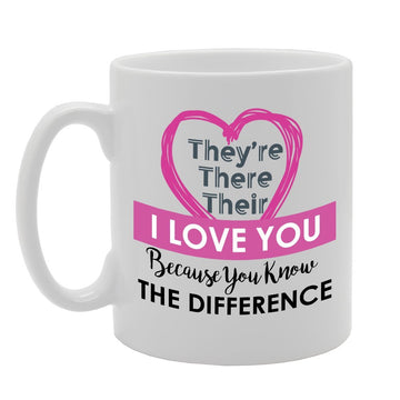 They'Re There Their I Love You Because You Know The Difference   Printed Tea Coffee Ceramic  Mg2748 - Funny Printed Coffee Mug - Great Gift Idea
