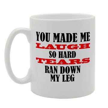 You Made Me Laugh So Hard Tears Ran Down   Printed Tea Coffee Ceramic  Mg2537 - Funny Printed Coffee Mug - Great Gift Idea