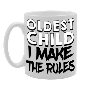 Oldest Child : I Make The Rules   Printed Tea Coffee Ceramic  Mg460 - Funny Printed Coffee Mug - Great Gift Idea