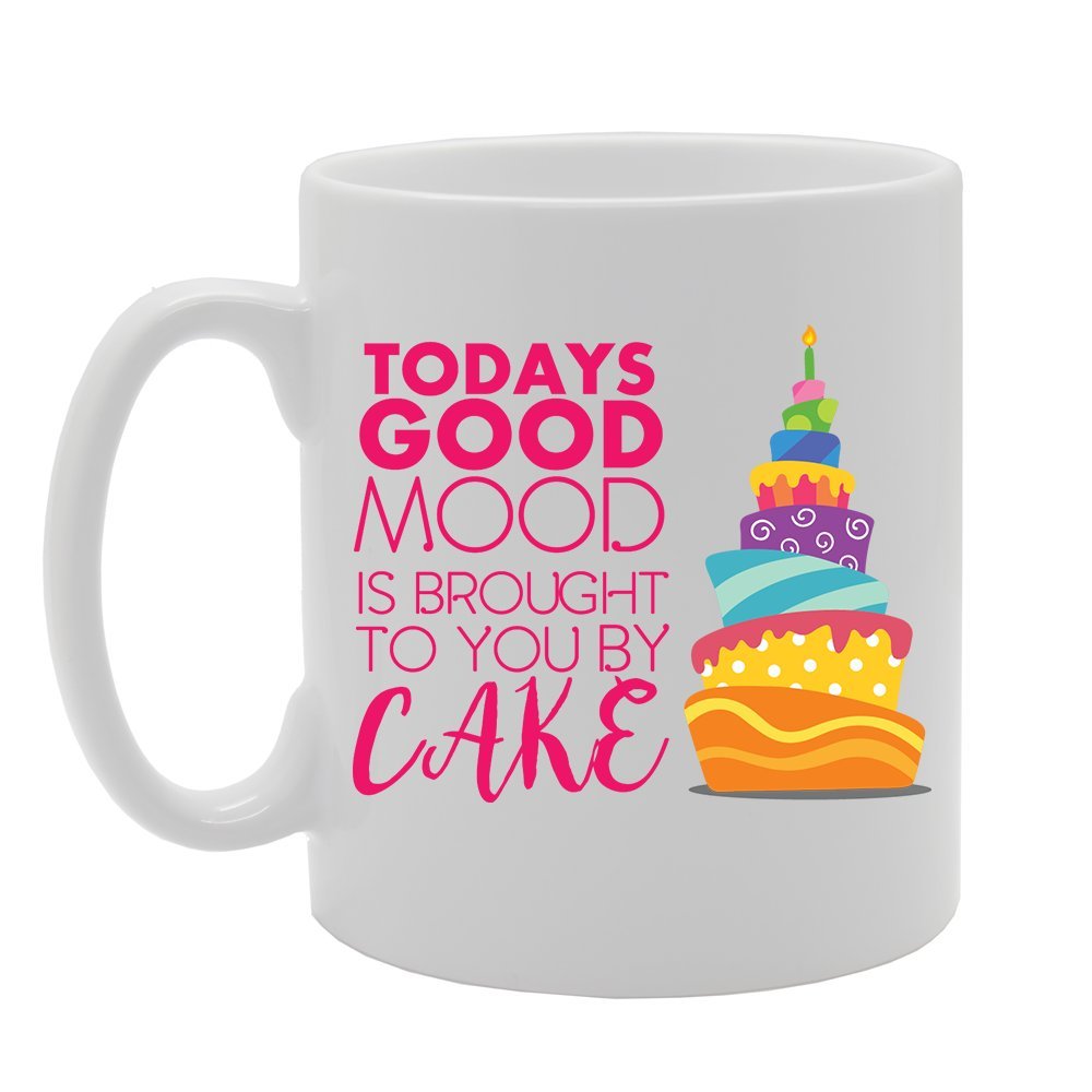 Todays Good Mood Is Brought To You By Cake   Printed Tea Coffee Ceramic  Mg4131 - Funny Printed Coffee Mug - Great Gift Idea