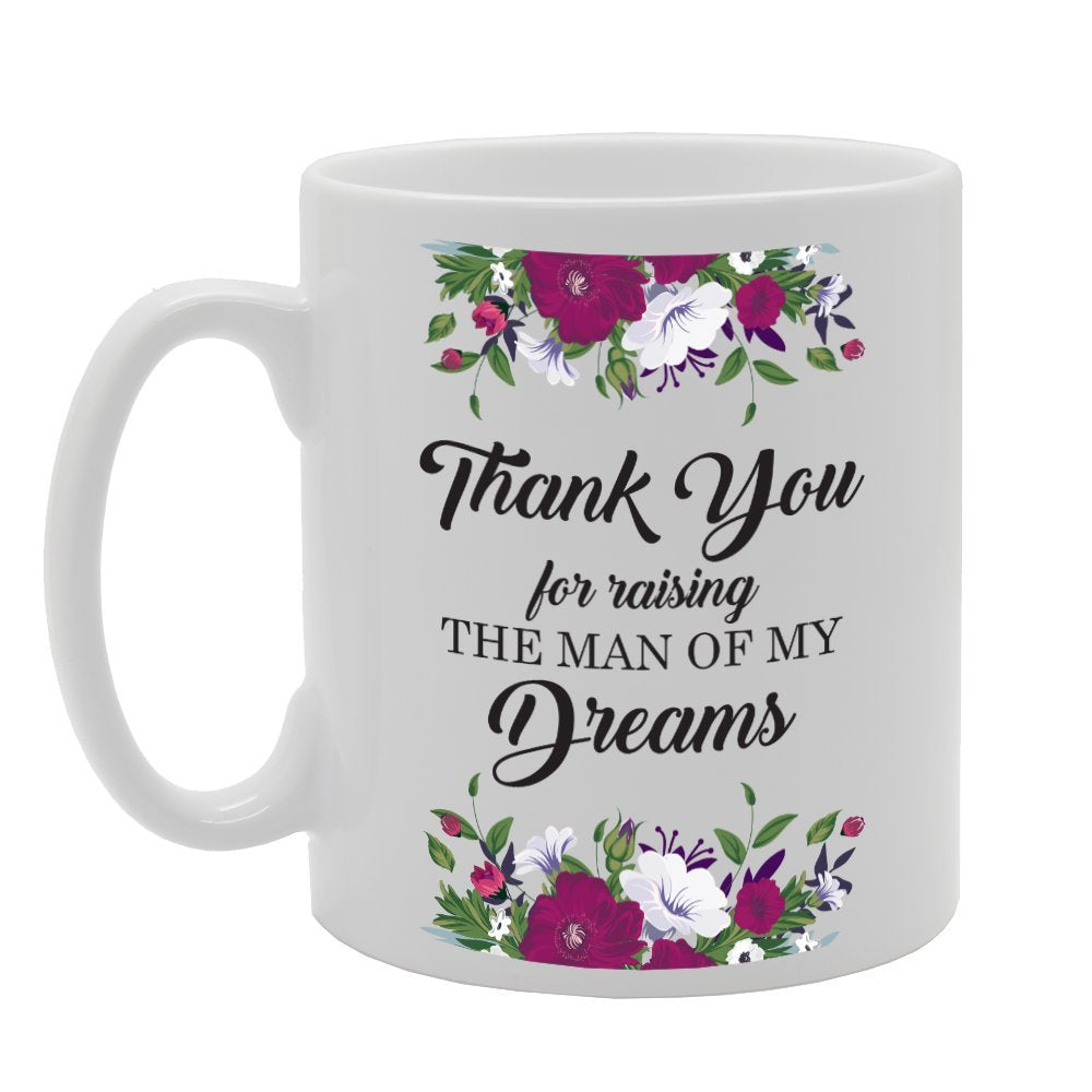 Thank You For Raising The Man Of My Dreams   Printed Tea Coffee Ceramic  Mg3606 - Funny Printed Coffee Mug - Great Gift Idea