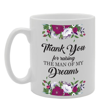 Thank You For Raising The Man Of My Dreams   Printed Tea Coffee Ceramic  Mg3606 - Funny Printed Coffee Mug - Great Gift Idea