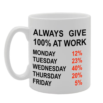 Always Give 100% At Work   Printed Tea Coffee Ceramic  Mg1133 - Funny Printed Coffee Mug - Great Gift Idea