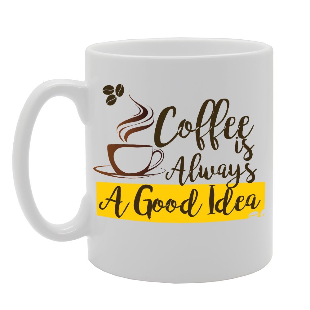 Coffee Always A Good Idea   Printed Tea Coffee Ceramic  Mg2393 - Funny Printed Coffee Mug - Great Gift Idea