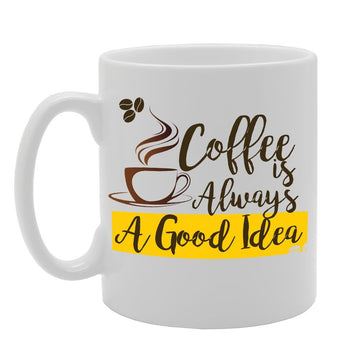 Coffee Always A Good Idea   Printed Tea Coffee Ceramic  Mg2393 - Funny Printed Coffee Mug - Great Gift Idea
