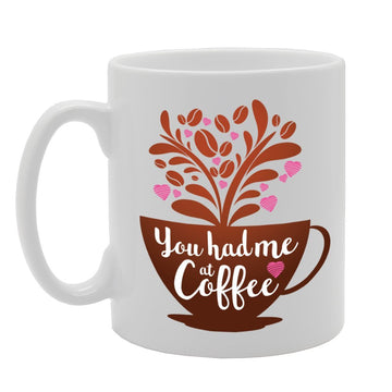 You Had Me At Coffee   Printed Tea Coffee Ceramic  Mg2185 - Funny Printed Coffee Mug - Great Gift Idea