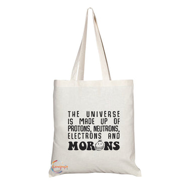 TB157 THE UNIVERSE IS MADE UP OF PROTONS, NEUTRONS, ELECTRONS AND MORONS Novelty Present Gift Printed Eco-Friendly Stylish Long Handled Tote Shoulder Bag