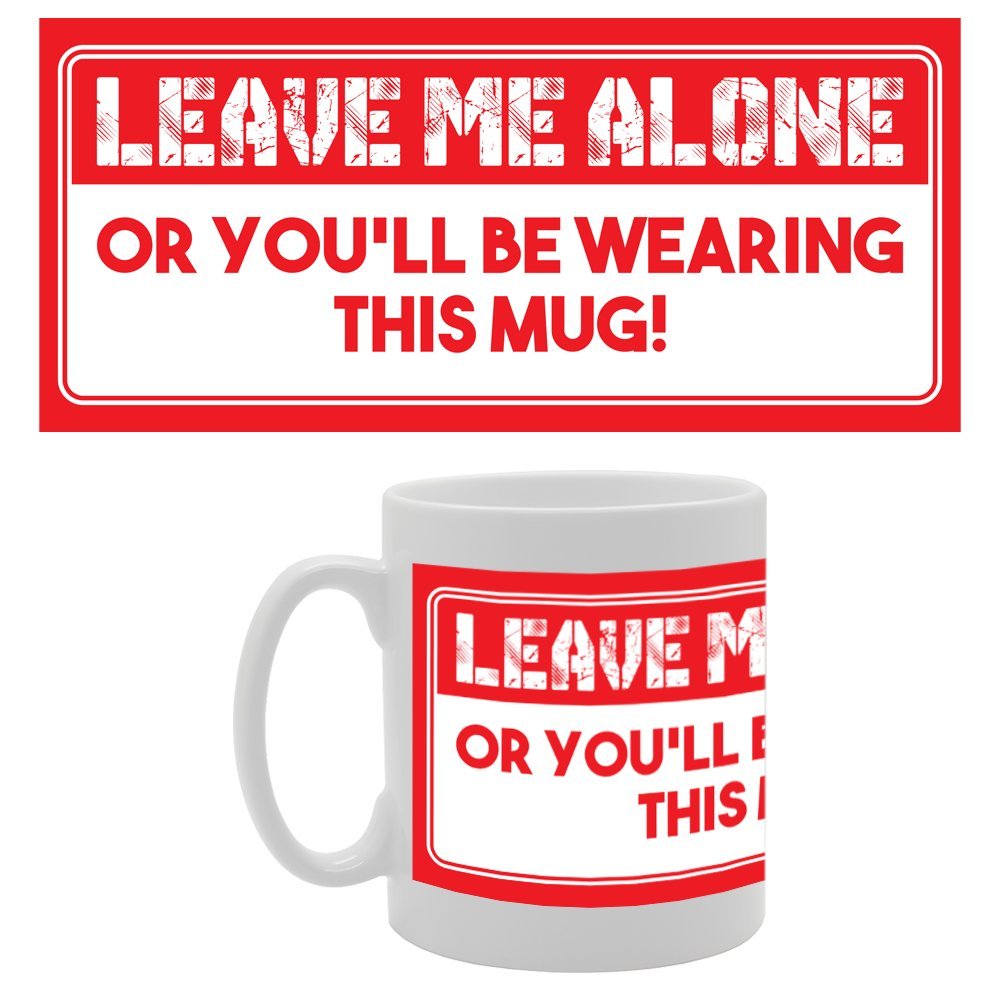 Leave Me Alone Or You Will Be Wearing This !   Printed Tea Coffee Ceramic  Mg2810 - Funny Printed Coffee Mug - Great Gift Idea