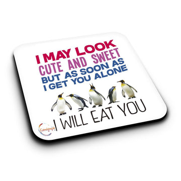 ER512 I May Look Cute And Sweet But As Soon As I get You Alone I will Eat You Novelty Present Gift Printed MDF Wooden Coaster