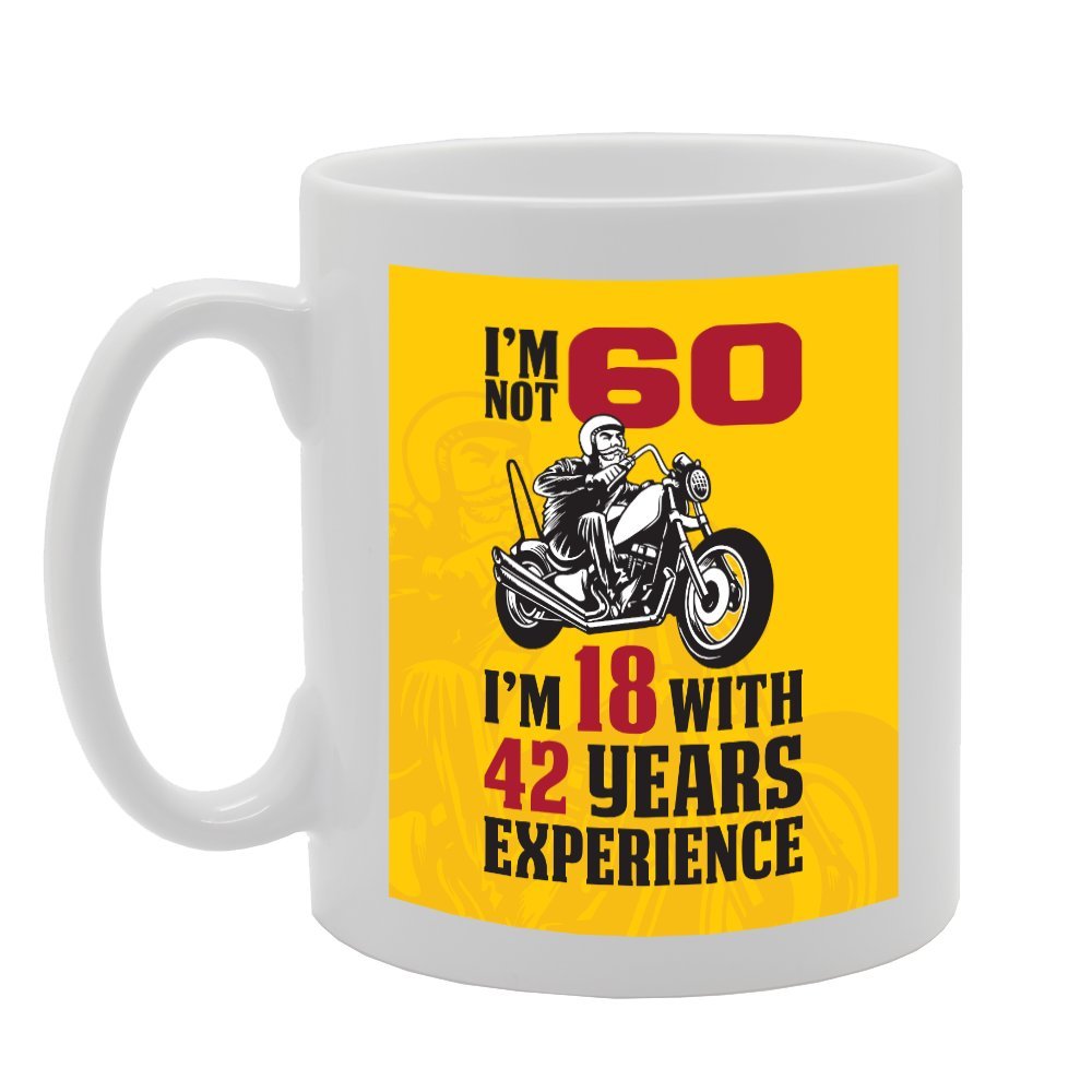I'M Not 60 I'M 18 With 42 Years Experience   Printed Tea Coffee Ceramic  Mg3692 - Funny Printed Coffee Mug - Great Gift Idea