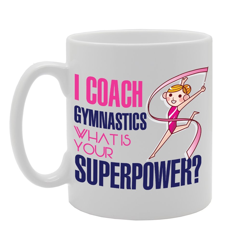 I Coach Gymnastics What Is Your Superpower?   Printed Tea Coffee Ceramic  Mg2965 - Funny Printed Coffee Mug - Great Gift Idea