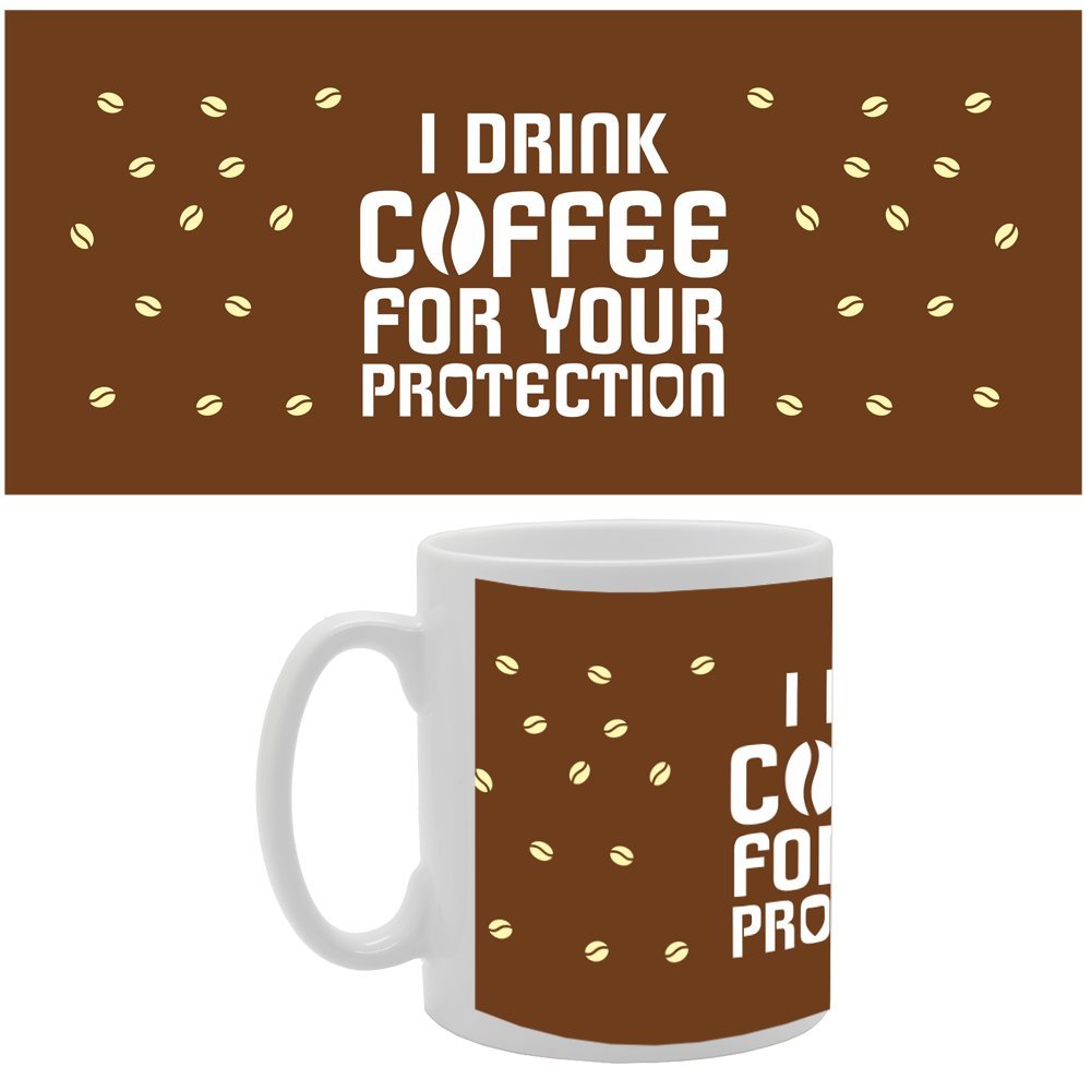 I Drink Coffee For Your Protections   Printed Tea Coffee Ceramic  Mg2695 - Funny Printed Coffee Mug - Great Gift Idea