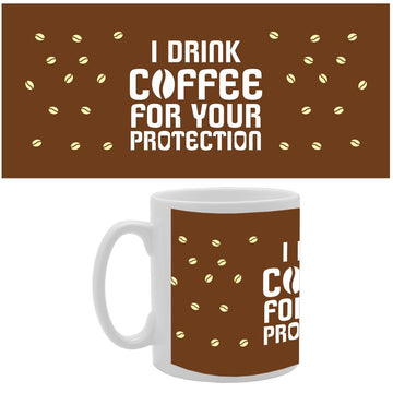 I Drink Coffee For Your Protections   Printed Tea Coffee Ceramic  Mg2695 - Funny Printed Coffee Mug - Great Gift Idea