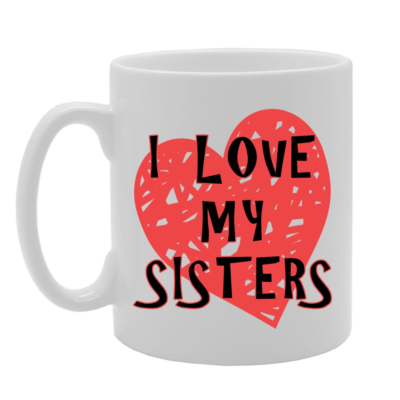 I Love My Sisters   Printed Ceramic Tea Coffee  Mg042 - Funny Printed Coffee Mug - Great Gift Idea