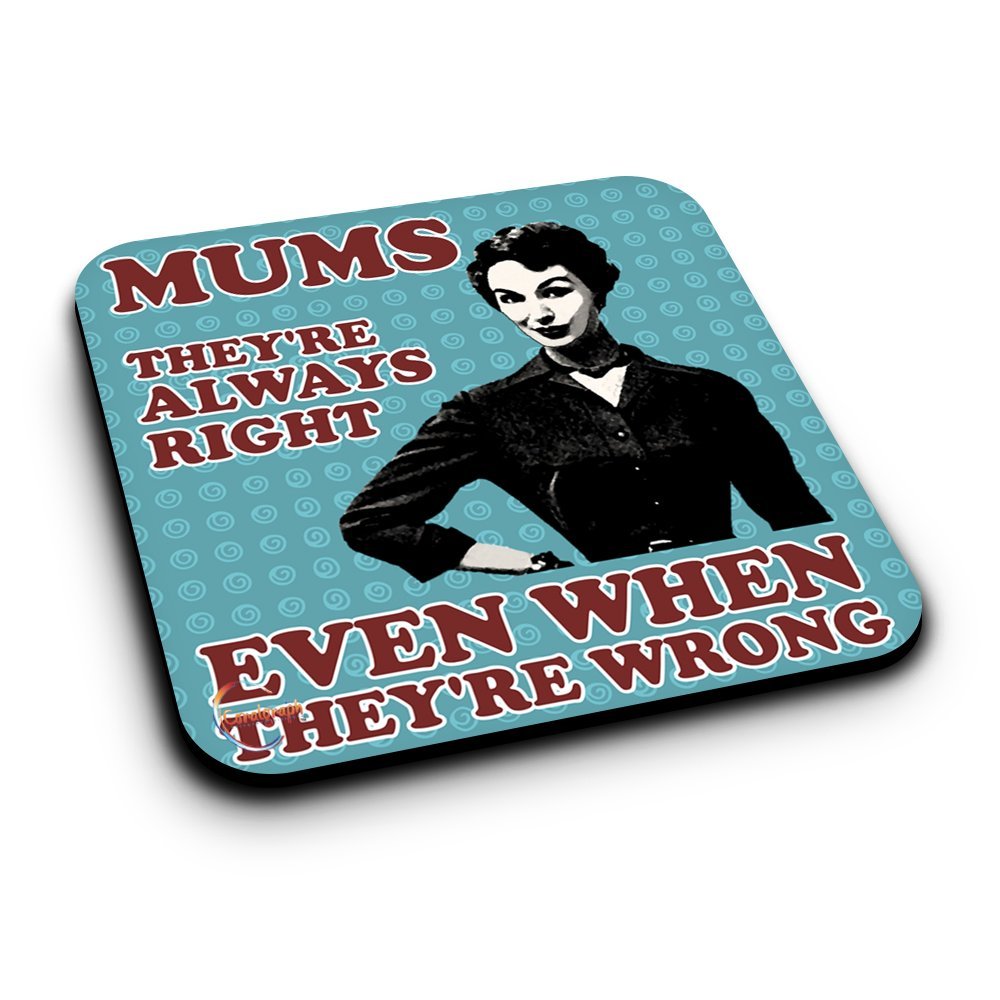 ER328 Mums They're Always Right Even When They're Wrong Novelty Present Gift Printed MDF Wooden Coaster