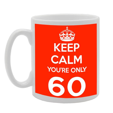 Keep Calm You'Re Only 60   Printed Tea Coffee Ceramic  Mg497 - Funny Printed Coffee Mug - Great Gift Idea