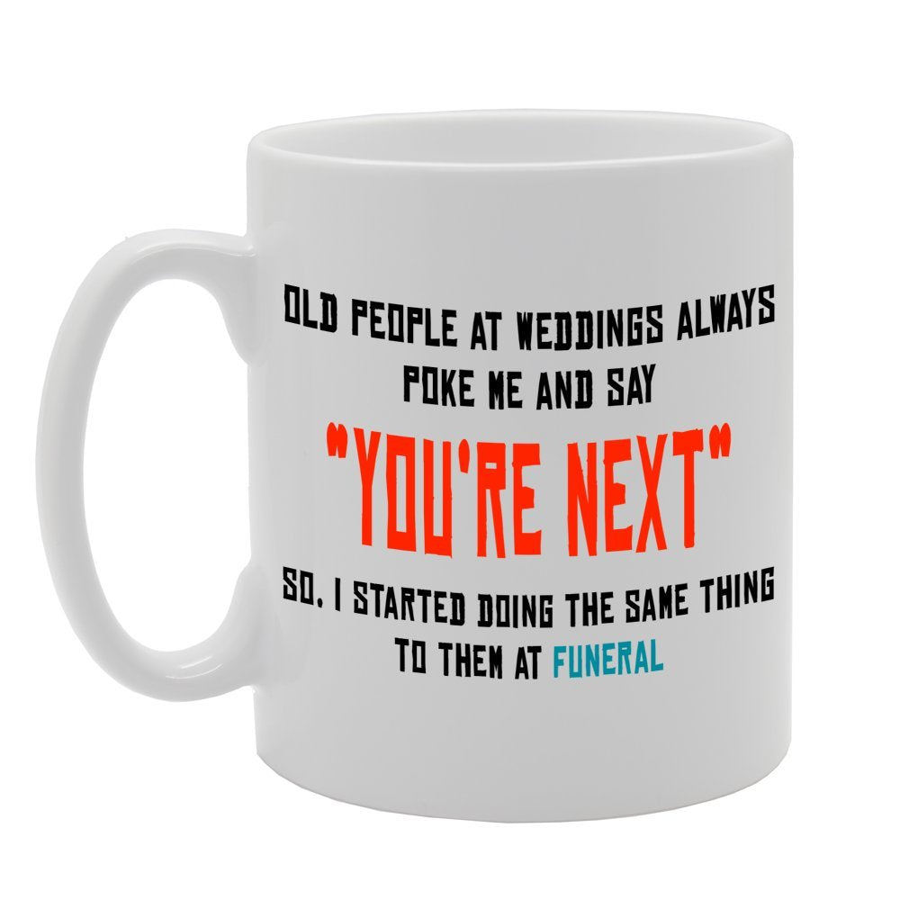 You'Re Next/Old People/Weddings/Funeral   Printed Ceramic Tea Coffee  Mg074 - Funny Printed Coffee Mug - Great Gift Idea
