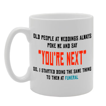 You'Re Next/Old People/Weddings/Funeral   Printed Ceramic Tea Coffee  Mg074 - Funny Printed Coffee Mug - Great Gift Idea