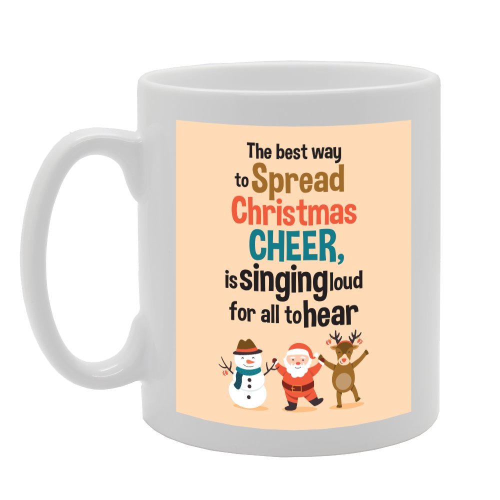 The Best Way To Spread Christmas Cheer Is Singing Loud For All Hear   Printed Tea Coffee Ceramic  Mg3661 - Funny Printed Coffee Mug - Great Gift Idea