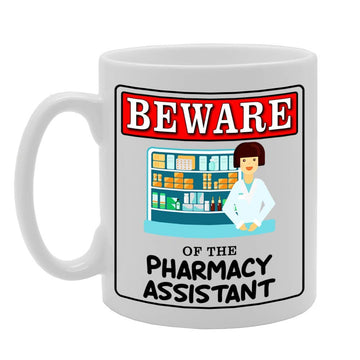 Beware Of The Pharmacy Assistant   Printed Tea Coffee Ceramic  Mg4960 - Funny Printed Coffee Mug - Great Gift Idea