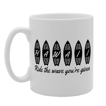 Hawaii 'Ride The Wave You Are Given'   Printed Tea Coffee Ceramic  Mg1502 - Funny Printed Coffee Mug - Great Gift Idea