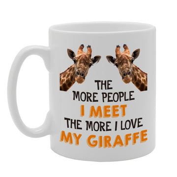The More People I Meet The More I Love My Giraffe   Printed Tea Coffee Ceramic  Mg4309 - Funny Printed Coffee Mug - Great Gift Idea