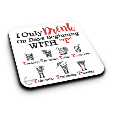 ER315 I Only Drink On Days Beginning With "T" Novelty Present Gift Printed MDF Wooden Coaster