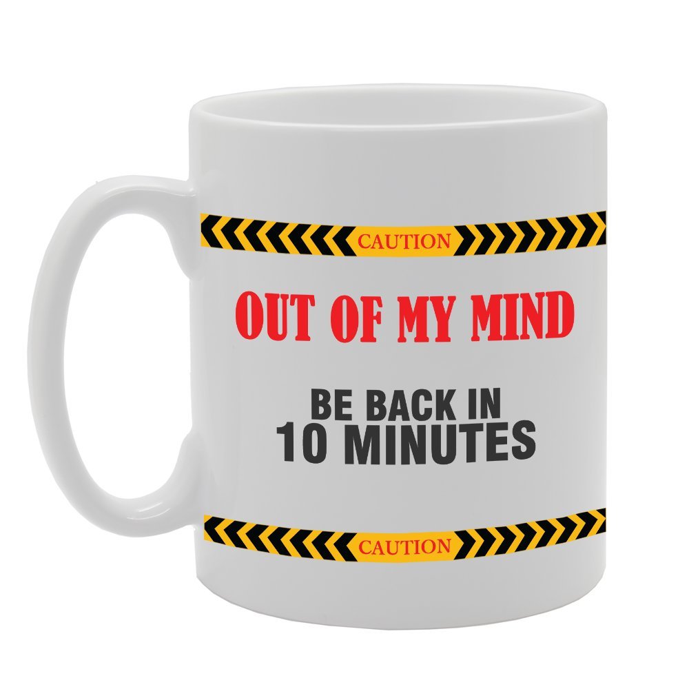 Caution Out Of My Mind Be Back In 10 Minutes   Printed Tea Coffee Ceramic  Mg2328 - Funny Printed Coffee Mug - Great Gift Idea