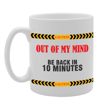 Caution Out Of My Mind Be Back In 10 Minutes   Printed Tea Coffee Ceramic  Mg2328 - Funny Printed Coffee Mug - Great Gift Idea