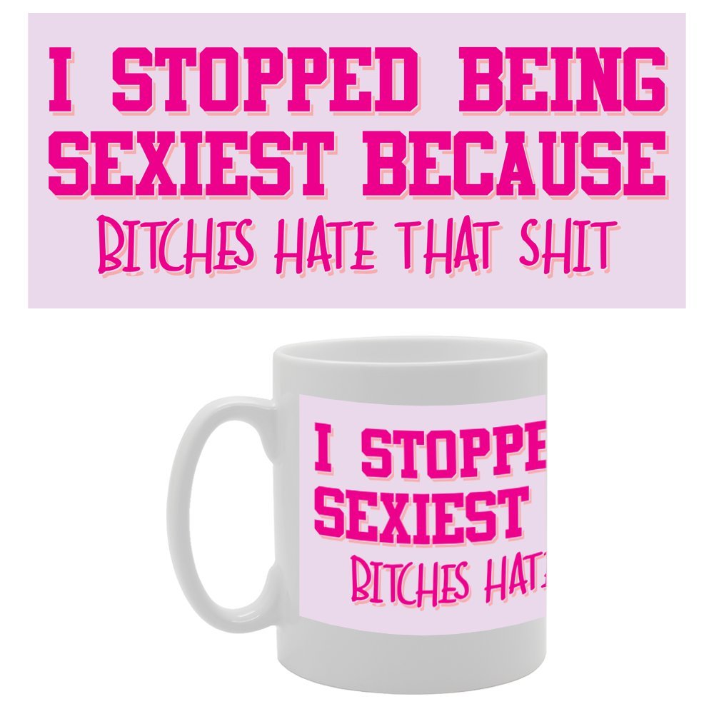 I Stopped Being Sexiest Because B**Chis Hate That Sh*T   Printed Tea Coffee Ceramic  Mg2876 - Funny Printed Coffee Mug - Great Gift Idea