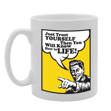 Just Trust Yourself The You Will Know How To Life!   Printed Tea Coffee Ceramic  Mg2220 - Funny Printed Coffee Mug - Great Gift Idea