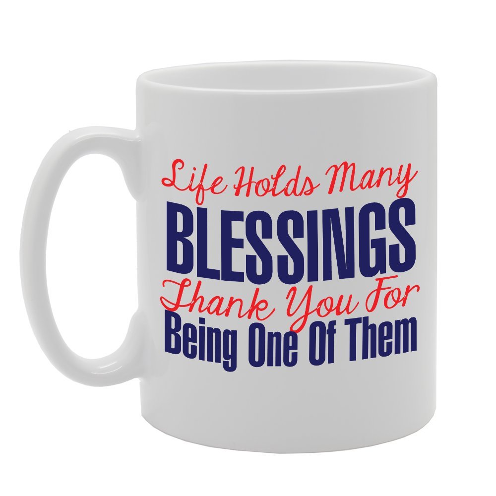Life Holds Many Blessings Thsnk You For Being One Of Them   Printed Tea Coffee Ceramic  Mg2939 - Funny Printed Coffee Mug - Great Gift Idea