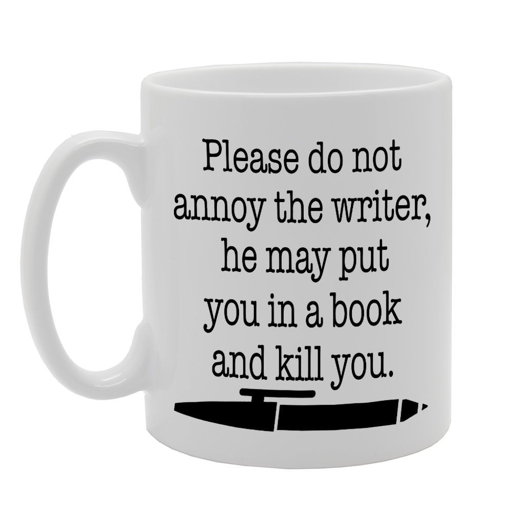 Please Do Not Annoy The Writer Or He   Printed Tea Coffee Ceramic  Mg1269 - Funny Printed Coffee Mug - Great Gift Idea