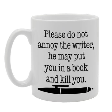 Please Do Not Annoy The Writer Or He   Printed Tea Coffee Ceramic  Mg1269 - Funny Printed Coffee Mug - Great Gift Idea