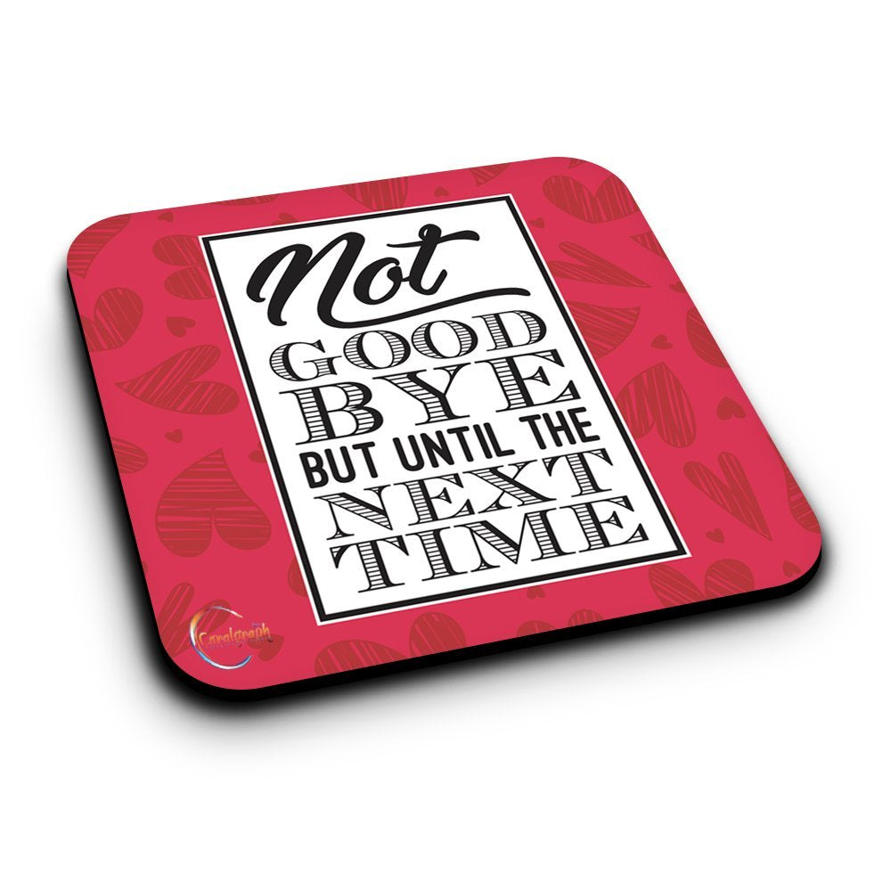 ER347 NOT GOOD BYE BUT UNTIL THE NEXT TIME Novelty Present Gift Printed MDF Wooden Coaster