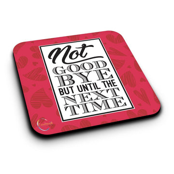 ER347 NOT GOOD BYE BUT UNTIL THE NEXT TIME Novelty Present Gift Printed MDF Wooden Coaster