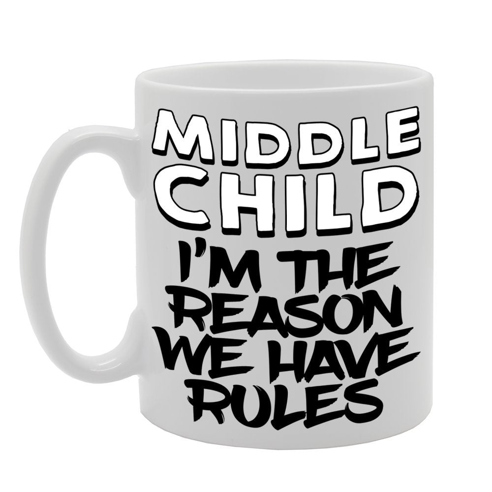 Middle Child , I'M The Reason We Have Rules   Printed Tea Coffee Ceramic  Mg454 - Funny Printed Coffee Mug - Great Gift Idea