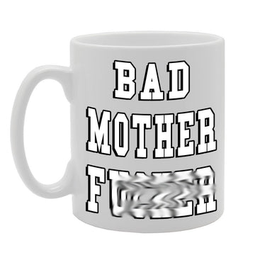 Bad Mother F****R Funny Rude   Printed Tea Coffee Ceramic  Mg008 - Funny Printed Coffee Mug - Great Gift Idea