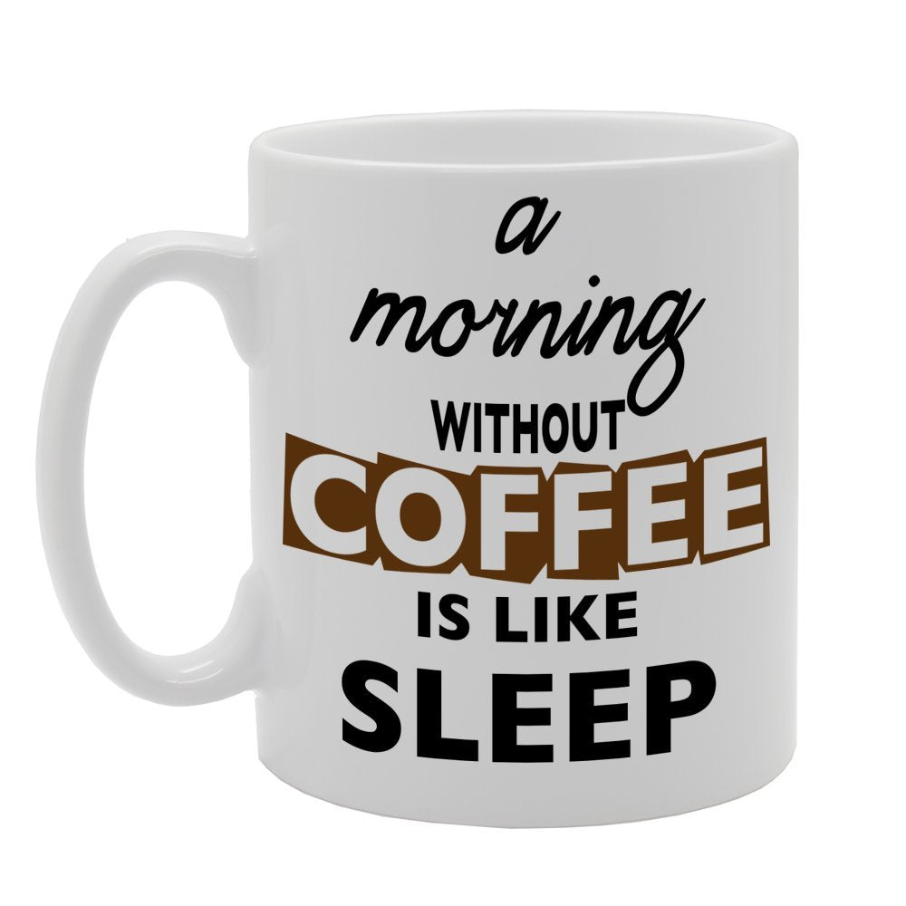 A Morning Without Coffee Is Like Sleep  Present  Printed Tea Coffee Ceramic  … Mg003 - Funny Printed Coffee Mug - Great Gift Idea