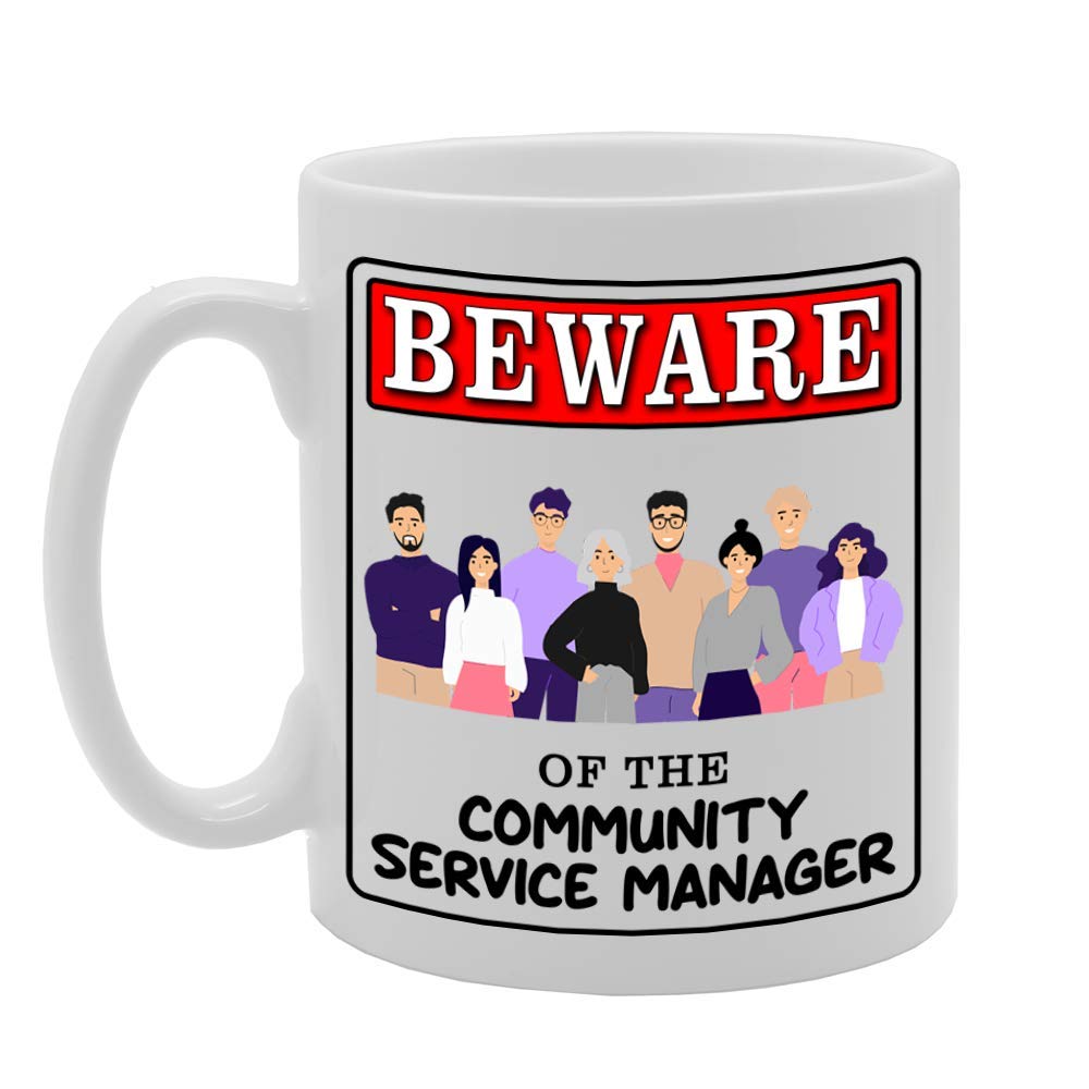 Beware Of The Community Service Manager   Printed Tea Coffee Ceramic  Mg4926 - Funny Printed Coffee Mug - Great Gift Idea