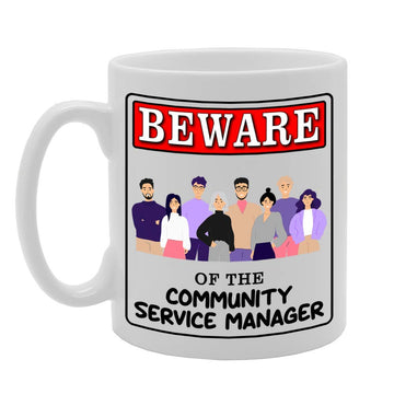 Beware Of The Community Service Manager   Printed Tea Coffee Ceramic  Mg4926 - Funny Printed Coffee Mug - Great Gift Idea