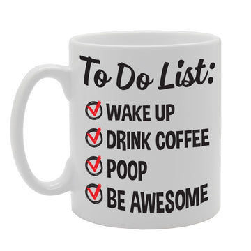 To Do List Wake Up Drink Poop Be Awesome   Printed Tea Coffee Ceramic  Mg1711 - Funny Printed Coffee Mug - Great Gift Idea