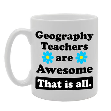 Geography Teachers Are Awesome   Printed Tea Coffee Ceramic  Mg1134 - Funny Printed Coffee Mug - Great Gift Idea